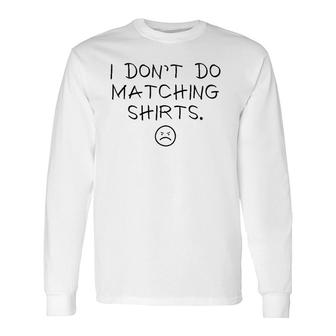 I Dont Do Matching S But I Do Cute Couple Matching Long Sleeve T-Shirt - Thegiftio UK