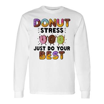 Donut Stress Just Do Your Best Teachers Testing Day Long Sleeve T-Shirt - Seseable