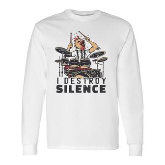 Drummer I Destroy Silence Chicken Head Drums Long Sleeve T-Shirt T-Shirt | Mazezy
