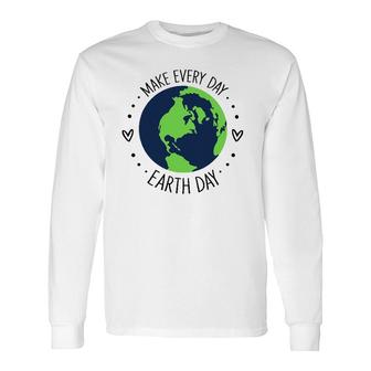 Make Earth Day Every Day Planet Environmental Earth Long Sleeve T-Shirt - Thegiftio UK