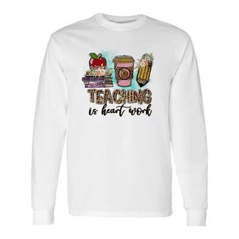 For Every Teacher Teaching Is The Heart Of Work With Knowledge Books Long Sleeve T-Shirt - Seseable