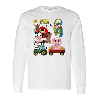 Farm Animals Barnyard Tractor 6Th Birthday Im 6 Years Old Long Sleeve T-Shirt | Mazezy
