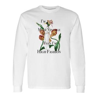 Fashion Vintage Im More Vintage Than Im High Fashion Long Sleeve T-Shirt - Seseable