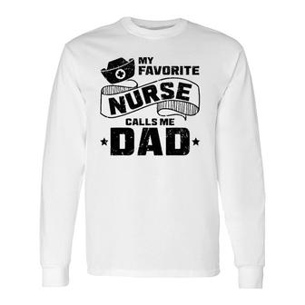 My Favorite Nurse Calls Me Dad Nursery Hospital Long Sleeve T-Shirt - Seseable