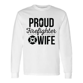 Firefighter Proud Wife Black Graphic Meaningful Long Sleeve T-Shirt - Seseable
