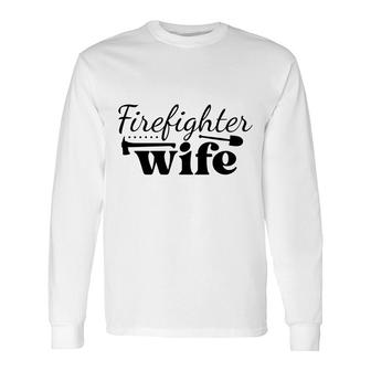 Firefighter Wife Black Graphic Meaningful Long Sleeve T-Shirt - Seseable