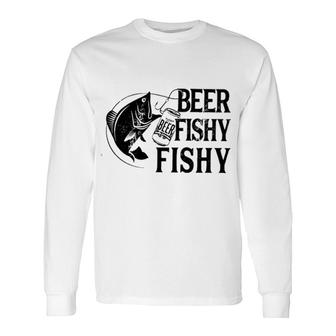 Fishing And Beer Fishy Fishy 2022 Trend Long Sleeve T-Shirt - Seseable