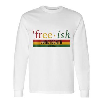 Free-Ish Since 1865 With Pan African Flag For Juneteenth Long Sleeve T-Shirt - Thegiftio UK