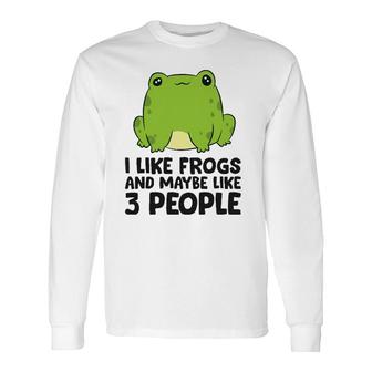 I Like Frogs And Maybe Like 3 People Long Sleeve T-Shirt - Seseable