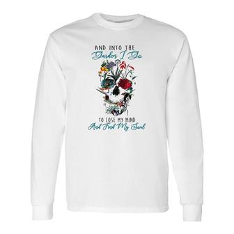 And Into The Garden I Go To Lose My Mind Meaningful 2022 Long Sleeve T-Shirt - Thegiftio UK