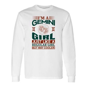 I Am A Gemini Girl Just Like A Regular Girl But Way Cooler Birthday Long Sleeve T-Shirt - Seseable