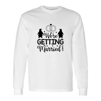 We Are Getting Married Black Graphic Great Long Sleeve T-Shirt - Seseable