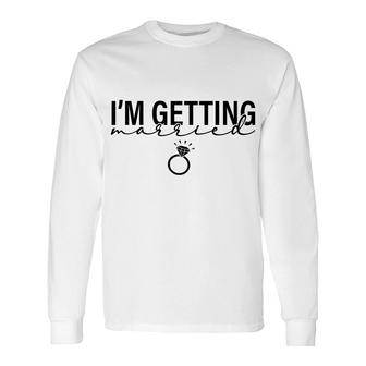 I Am Getting Married Great Ring For Couple Long Sleeve T-Shirt - Seseable