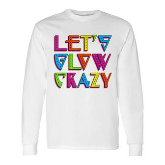 Lets Glow Crazy And Party Hard 80S Retro Neon Colour Paint Long Sleeve T-Shirt - Seseable