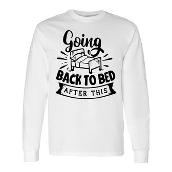 Going Back To Bed After This Sarcastic Quote Black Color Long Sleeve T-Shirt - Seseable