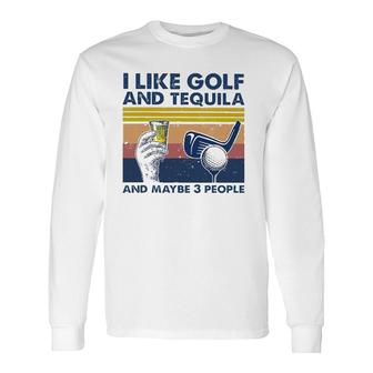 I Like Golf And Tequila And Maybe 3 People Retro Vintage Long Sleeve T-Shirt - Seseable