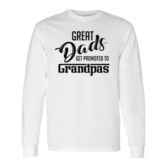 Great Dads Get Promoted To Grandpas Long Sleeve T-Shirt - Seseable