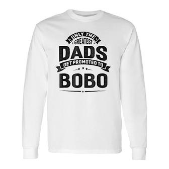 The Greatest Dads Get Promoted To Bobo Grandpa- Long Sleeve T-Shirt - Seseable