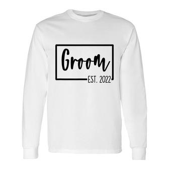 Groom Est 2022 Wedding Day Bachelor Party Getting Husband Long Sleeve T-Shirt - Seseable