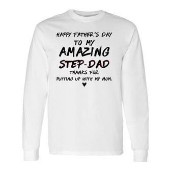 Happy Fathers Day To My Amazing Step-Dad For Fathers Long Sleeve T-Shirt - Seseable