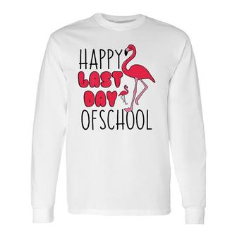 Happy Last Day Of School Flamingo Saying For Teacher Long Sleeve T-Shirt - Seseable