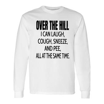 Over The Hill I Can Laugh 2022 Trend Long Sleeve T-Shirt - Seseable