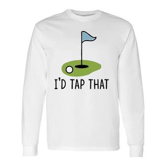 Id Tap That Golf Dad Joke Pun Golfing Putter Long Sleeve T-Shirt - Seseable