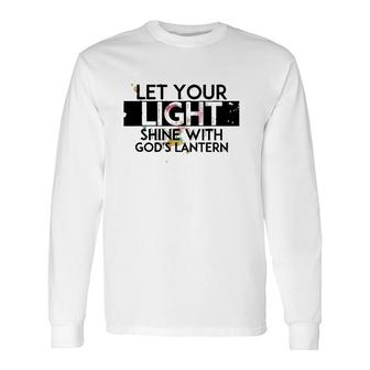 Inspiration Let Your Light Shine With God’S Lanterns Long Sleeve T-Shirt | Mazezy