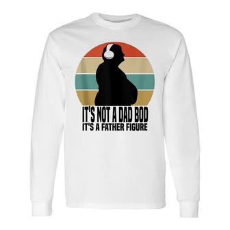 Its Not A Dad Bod Father Figure Men Dad Bod Fathers Day Long Sleeve T-Shirt - Thegiftio UK