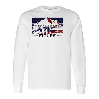 Its Not Dad Bod Its A Father Figure Fathers Day Mountain Long Sleeve T-Shirt - Seseable