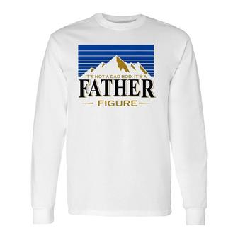 Its Not A Dad Bod Its A Father Figure Mountain On Back Long Sleeve T-Shirt - Seseable