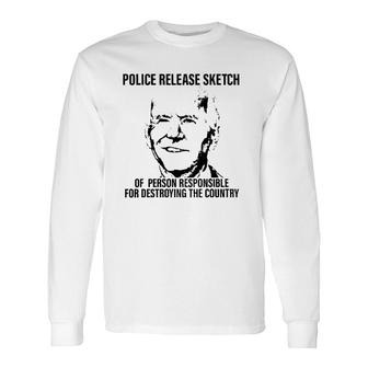 Joe Biden Police Release Sketch Of Person Responsible For Destroying The Country Long Sleeve T-Shirt T-Shirt | Mazezy AU