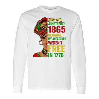 July 4Th Juneteenth 1865 Because My Ancestors Werent Free Long Sleeve T-Shirt - Seseable