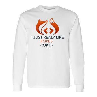 I Just Really Like Foxes Ok Coders Long Sleeve T-Shirt - Thegiftio UK
