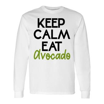 Keep Calm And Eat Avocado Ok Bro Long Sleeve T-Shirt - Seseable