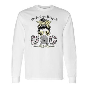 Kinda Busy Being A Best Dog Mom Ever Bolognese Dogs Messy Long Sleeve T-Shirt - Seseable