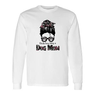 Kinda Busy Being A Dog Mom Sublimation Was Long Sleeve T-Shirt - Seseable