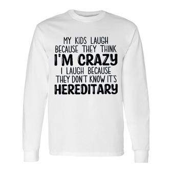My Laugh Because They Think Im Crazy I Laugh Because They Dont Know Its Hereditary 2022 Trend Long Sleeve T-Shirt - Seseable