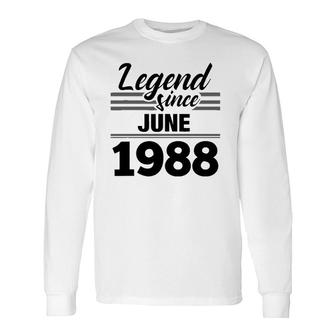 Legend Since June 1988 33Rd Birthday 33 Years Old Long Sleeve T-Shirt - Seseable