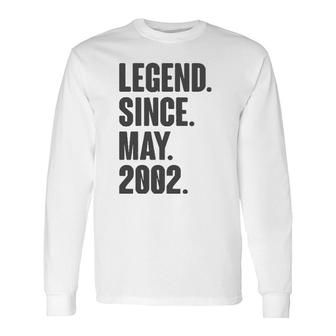 Legend Since May 2002 Birthday For 19 Years Old Long Sleeve T-Shirt - Seseable