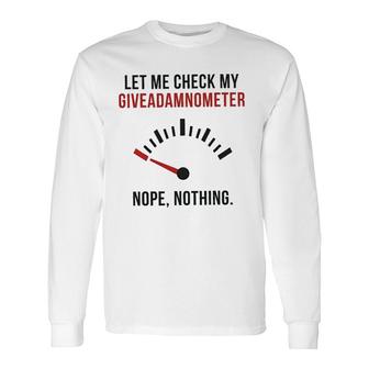 Let Me Check My Giveadamnometer New Trend 2022 Long Sleeve T-Shirt - Seseable