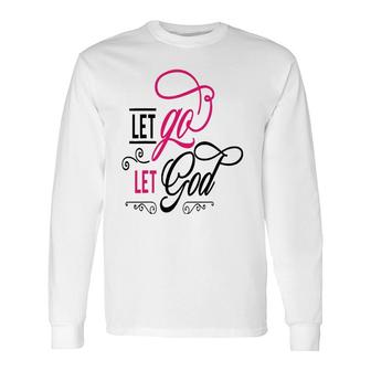 Let Go Let God Jesus God Religious Long Sleeve T-Shirt | Mazezy