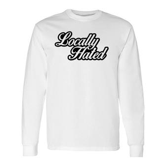 Locally Hated Script Long Sleeve T-Shirt | Mazezy