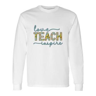 Love Of Teaching Inspires Teachers So They Can Be Enthusiastic About Their Work Long Sleeve T-Shirt - Seseable