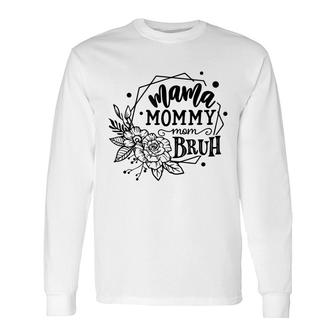 Mama Mommy Mom Bruh Long Sleeve T-Shirt - Seseable