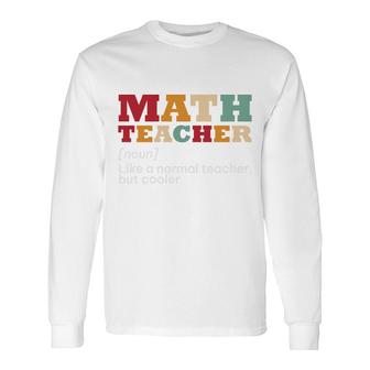 Math Teacher Is Noun Like A Normal Teacher But Cooler Long Sleeve T-Shirt - Seseable