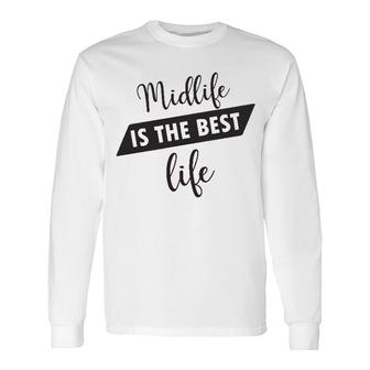 Midlife Is The Best Life I Rediscover My Passion For Fashion Styling And The Of A Mature Age Long Sleeve T-Shirt - Seseable