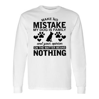 Make To Mistake My Dog Is And Your Opinion On The Matter Means Nothing Long Sleeve T-Shirt - Seseable