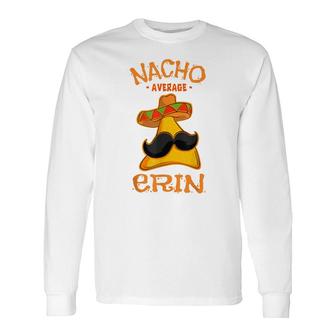 Nacho Average Erin Personalized Name Taco Long Sleeve T-Shirt - Seseable
