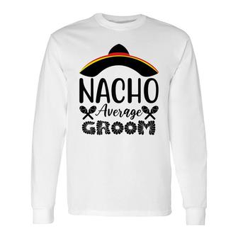 Nacho Average Groom Bachelor Party Black Long Sleeve T-Shirt - Seseable